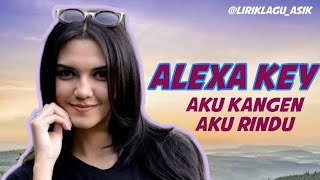 Download lagu Alexa Key - Aku Kangen Aku Rindu (Lirik) mp3
