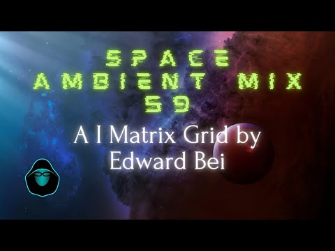 Space Ambient Mix 59 - A I  Matrix Grid by Edward Bei