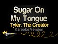Tyler The Creator Sugar On My Tongue Karaoke Version