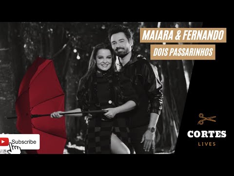 MAIARA & FERNANDO - DOIS PASSARINHOS #LiveDiaDosNamorados
