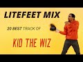LITEFEET MIX 20 Best Track Of KID THE WIZ