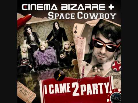 Cinema Bizarre ft Space cowboy-I Came To Party