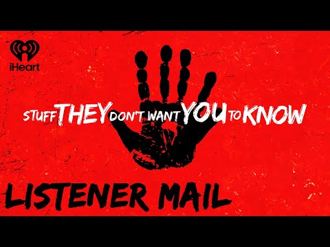 Listener Mail: Tom, Less Radioactive Rusty, Sarahwasme | STUFF THEY DON'T WANT YOU TO KNOW