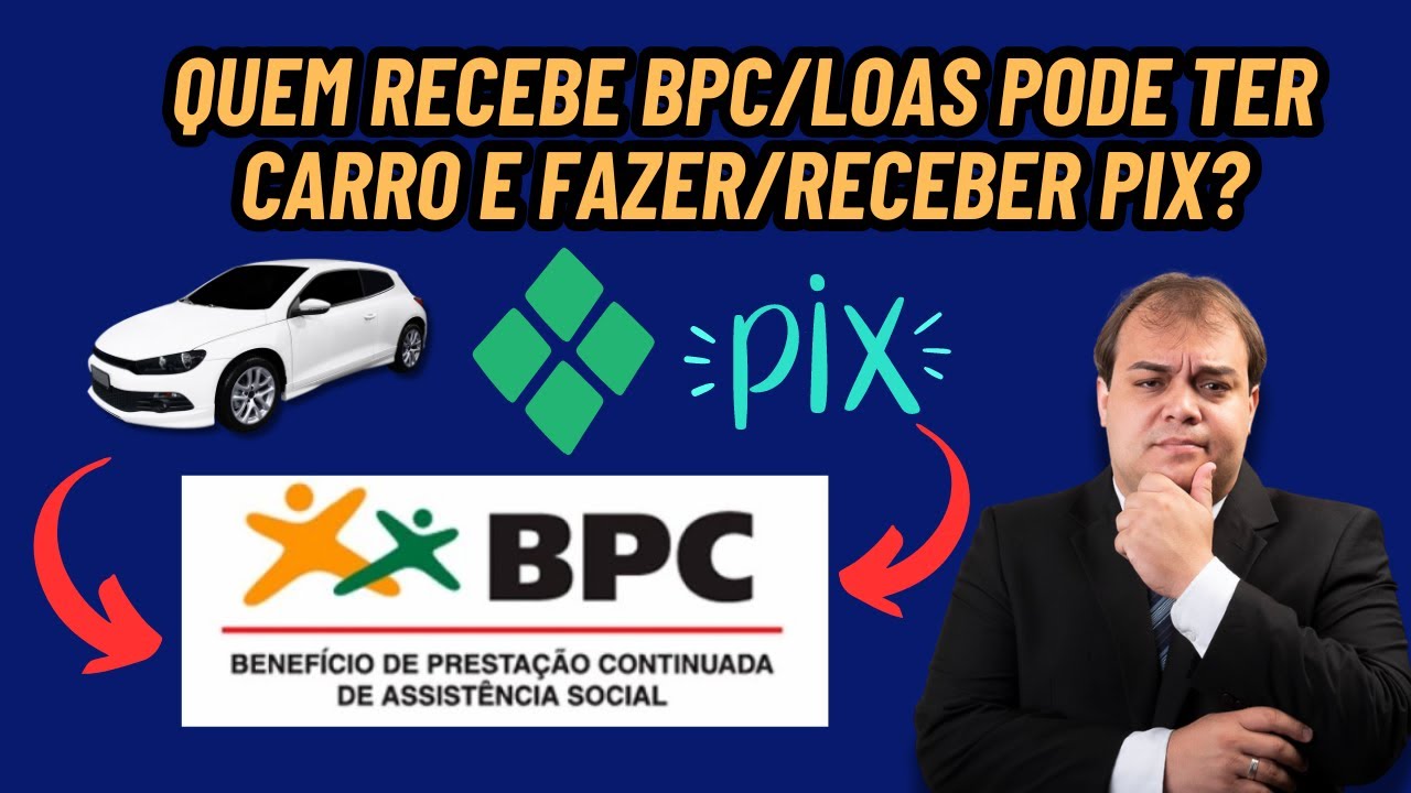 Quem recebe BPC/LOAS pode ter carro e fazer/receber PIX?