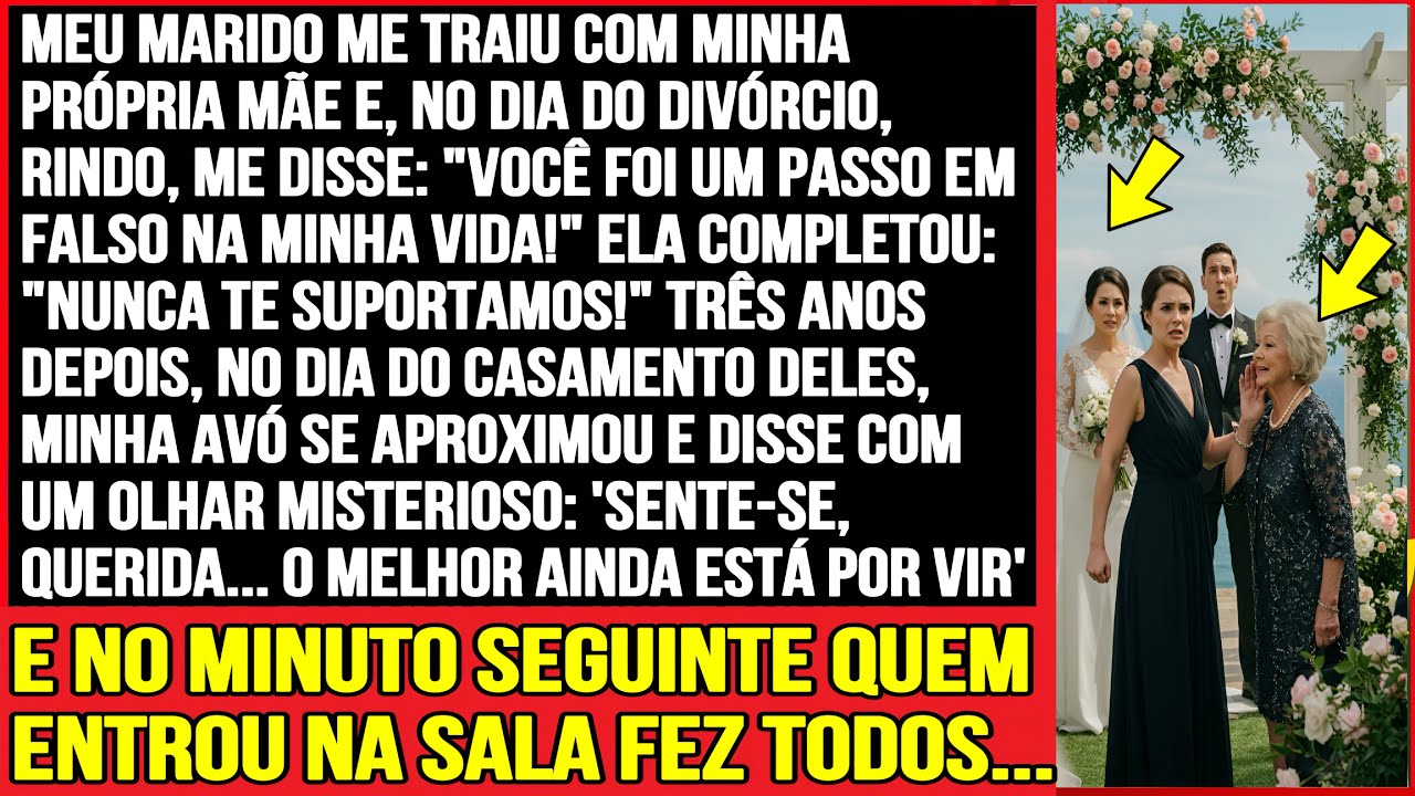 MEU MARIDO ME ENGANOU COM MINHA PRÓPRIA MÃE E, NO DIA DO DIVÓRCIO