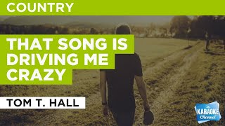 That Song Is Driving Me Crazy : Tom T. Hall | Karaoke with Lyrics