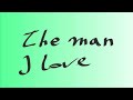 The Man I Love (by George & Ira Gershwin)