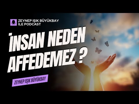 Affetmek istiyorum! Neden affedemiyorum? Nasıl affedebilirim? | Zeynep Işık Büyükbay