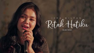 Download lagu Iera Milpan - Retak Hatiku [Akustik Live Version] mp3