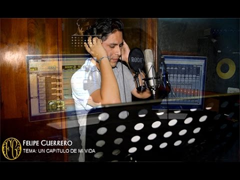 Felipe Guerrero Un Capítulo de mi vida 2016 Primicia 2016