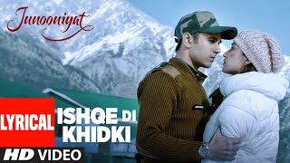 ISHQE DI KHIDKI Full Lyrical Video Song | Junooniyat | Pulkit Samrat, Yami Gautam