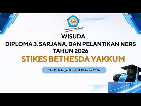 WISUDA DIPLOMA 3, SARJANA, DAN PELANTIKAN NERS TAHUN 2026 | STIKES BETHESDA YAKKUM