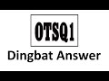 Dingbat Answer OTSQ1