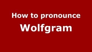 How to pronounce Wolfgram