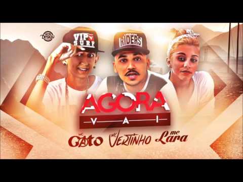 MC VERTINHO, MC GATO E MC LARA - AGORA VAI - MÚSICA NOVA 2017
