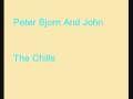 Peter Bjorn And John - The Chills