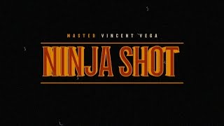NINJA SHOT - Master Vincent Vega