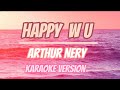 HAPPY W U / ARTHUR NERY (karaoke version)