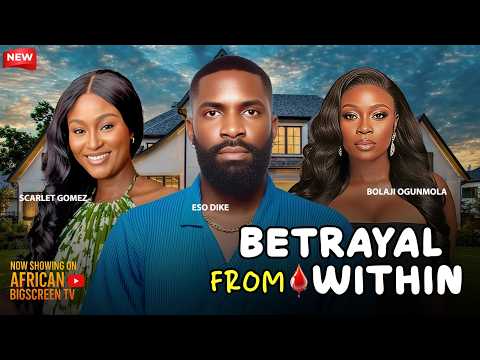 BETRAYAL FROM WITHIN - SCARLET GOMEZ, ESO DIKE, BOLAJI OGUNMOLA 2026 Nigerian Latest Full Movies