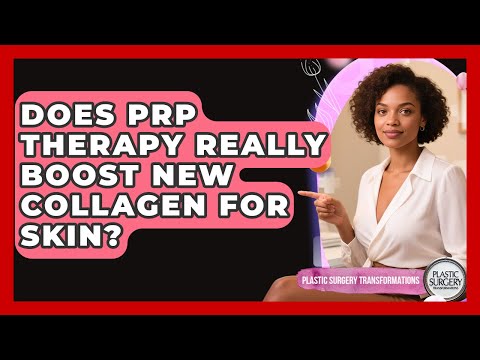 Does PRP Therapy Really Boost New Collagen For Skin? - Plastic Surgery Transformations