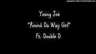 Young Joe -Round Da Way Girl Ft. Double D