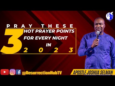 PRAY THESE THREE HOT PRAYER POINTS EVERY NIGHT IN 2023 || APOSTLE JOSHUA SELMAN