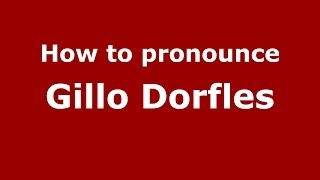 How to pronounce Gillo Dorfles