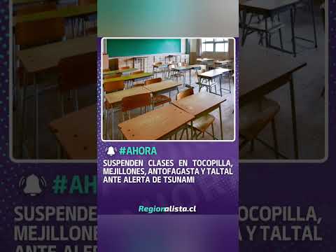 Suspenden clases en Taltal, Antofagasta, Mejillones y Tocopilla ante alerta de tsunami