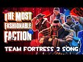 THE MOST FASHIONABLE FACTION Animated Team Fortress 2 Song Ft Harry101UK