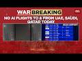Air India Suspends UAE Saudi Israel Qatar Flights Europe Routes Cancelled Amid War
