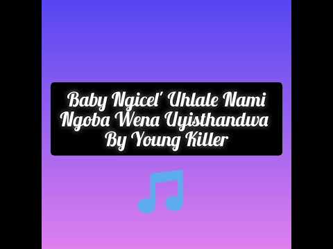 Baby Ngicel' Uhlale Nami by Young Killer Official Song.