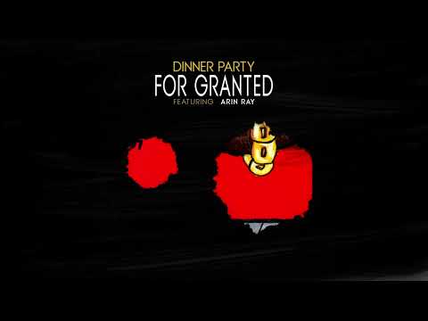 Dinner Party - For Granted (feat. Arin Ray) online metal music video by DINNER PARTY (KAMASI WASHINGTON - 9TH WONDER - TERRACE MARTIN - ROBERT GLASPER)