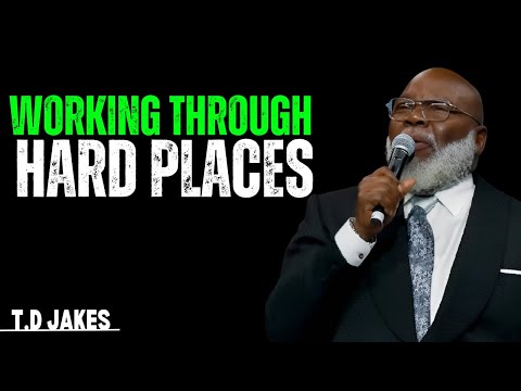 WORKING THROUGH HARD PLACES |BEST MOTIVATIONAL SPEECH | BY T.D JAKES