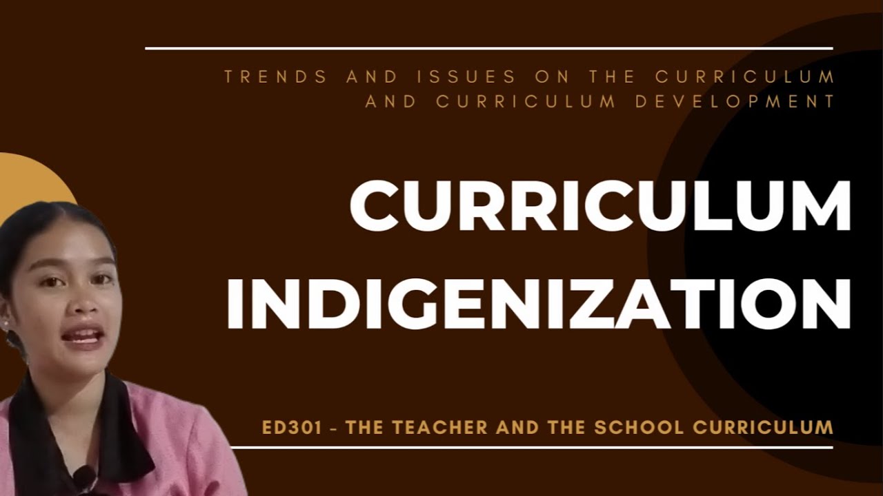 UNIT 9. TRENDS AND ISSUES ON THE CURRICULUM AND CURRICULUM DEVELOPMENT - D. INDIGENIZATION