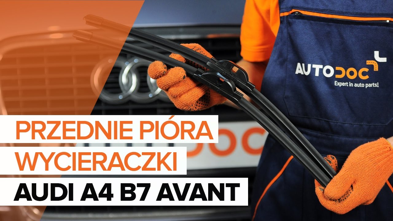 Jak wymienić wycieraczki przód w Audi A4 B7 Avant - poradnik naprawy