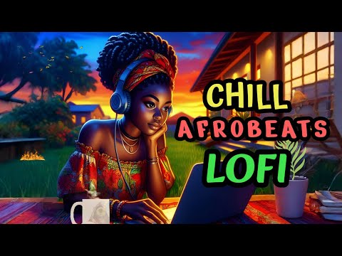 Instant Rest & Chill [Upbeat Afrobeats Lofi / African Chillhop]