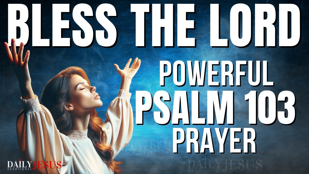 Powerful PSALM 103 Devotional: Bless The Lord O My Soul (Christian Motivation & Morning Prayer)