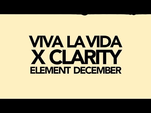 Clarity X Viva La Vida - Element December
