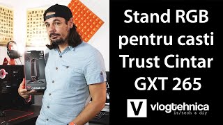 Review stand RBG pentru casti - Trust Cintar GXT GXT 265
