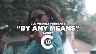 Sunny - &quot;By Any Means&quot; | Dir. @CLDVISUALS