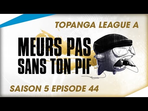[Topanga League A] - Meurs Pas Sans Ton Pif