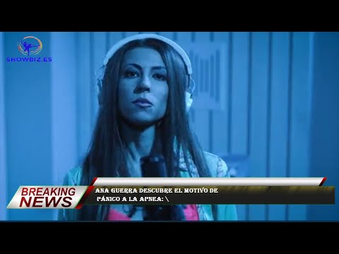 Ana Guerra descubre el motivo de  pánico a la apnea: \