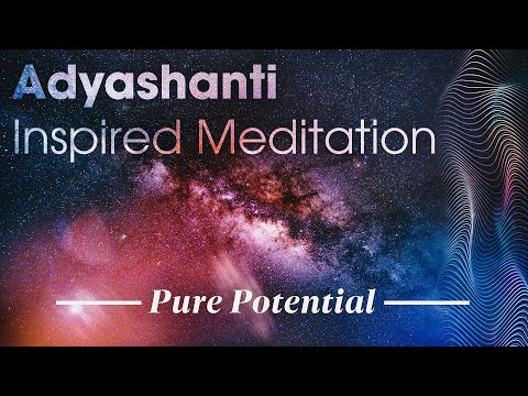 Abiding in Pure Potentiality: an Adyashanti Inspired Meditation
