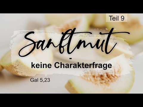 Die Frucht des Geistes: Sanftmut - keine Charakterfrage (Gal 5,22.23) || Johannes Kogut