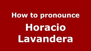 How to pronounce Horacio Lavandera