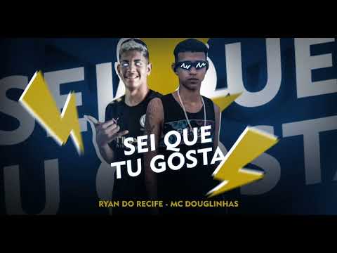 SEI QUE TU GOSTA - DOUGLINHAS NA VOZ, RYAN DO RECIFE (Rennan No Beat)