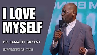 DR. JAMAL BRYANT - I LOVE MYSELF - NOVEMBER 14, 2024