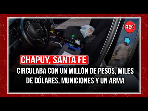 Chapuy, Santa Fe: Circulaba con un millón de pesos, miles de dólares, municiones y un arma