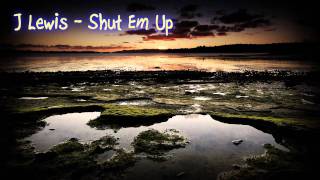 J Lewis - Shut Em Up