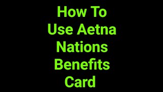 How To Use Aetna Nations Benefits Card 